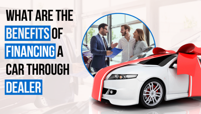 The Benefits of Financing Your Car Through a Car Dealer
